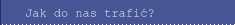 Jak do nas trafić?